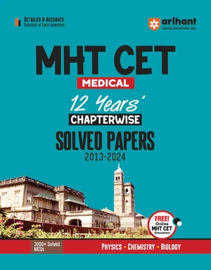 MHT CET Solved Papers (2013-2024) I 12 Years’ MHT CET Medical Papers in Chapterwise Manner I 3000+ Solved MCQs with Free Online MHT CET Simulators